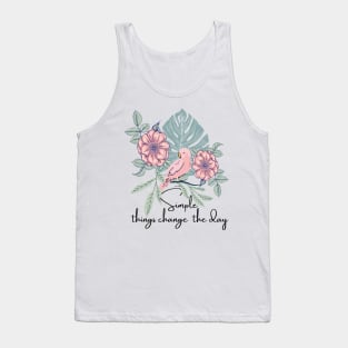 Simple Things Change The Day cute asthetic Tank Top